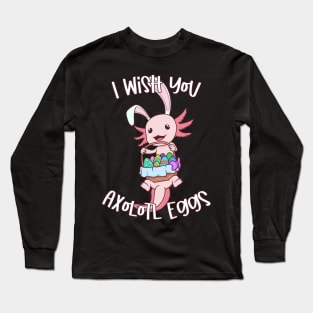 I wish you axolotl eggs - Easter Axolotl Long Sleeve T-Shirt